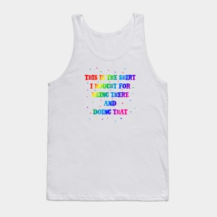 This Is The Shirt I Bought For Being There & Doing That Tank Top